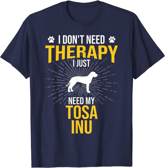 Discover T-Shirt Eu Só Preciso Da Minha Terapia Para Amantes De Cães Tosa Inu Camiseta