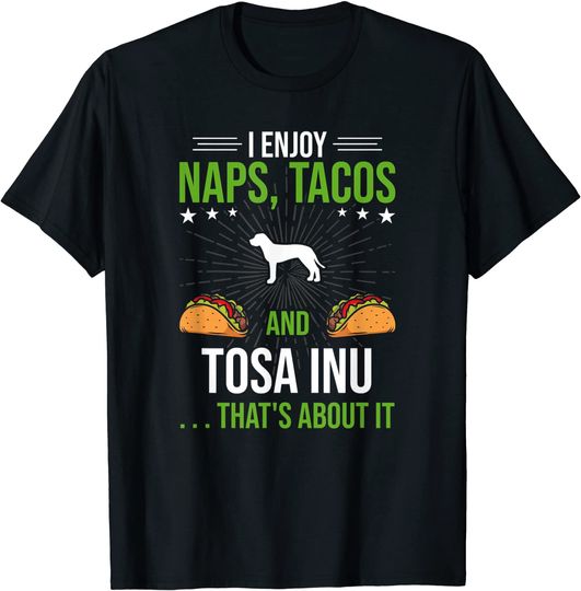 Discover T-Shirt I Enjoy Naps Tacos And Tosa Inu Amante Cachorro T-Shirt