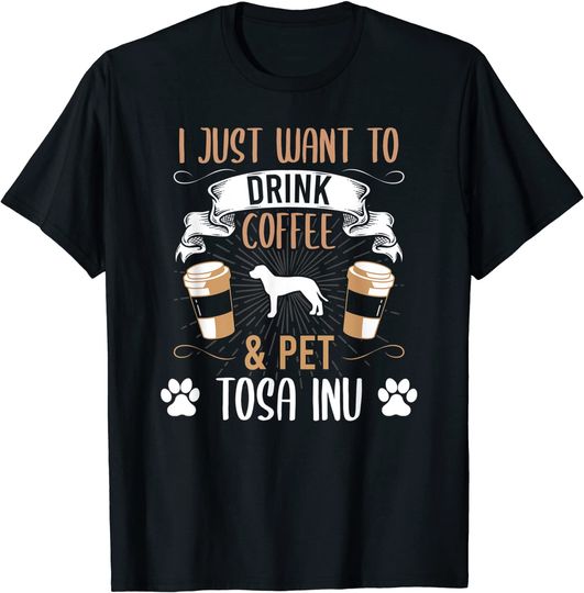 Discover T-shirt Quero Beber Café E Animais De Estimação Camiseta Tosa Inu Amante Cachorro