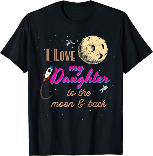 I Love My Daughter To The Moon & Back | T-shirt Camiseta Unissexo