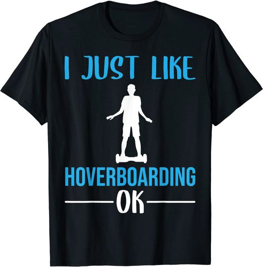 Discover T-Shirt Camiseta Manga Curta I Just Like Hoverboarding Ok - Hoverboard