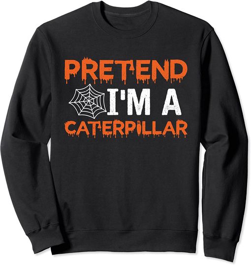 Discover Suéter Sweatshirt Caterpillar Fingir Que Sou Um Caterpillar