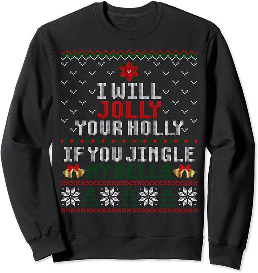 Discover I Will Jolly Your Holly If You Jingle My Bells Suéter Sweatshirt Azevinho Desenho