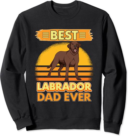 Discover Suéter Sweatshirt Labrador Castanho Best Labrador Dad Ever Para Homem