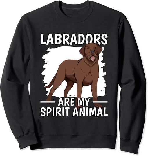 Discover Labradors Are My Spirit Animal Suéter Sweatshirt Labrador Castanho