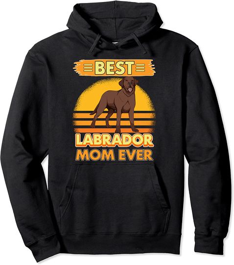 Discover Best Labrador Mom Ever Hoodie Sweater Com Capuz Labrador Castanho