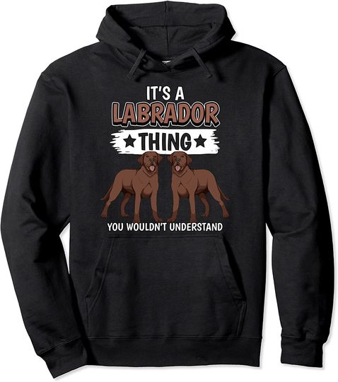 Discover It's A Labrador Thing Hoodie Sweater Com Capuz Labrador Castanho