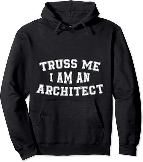 Discover Hoodie Sweater Com Capuz Treliças  Truss Me I Am An Architect
