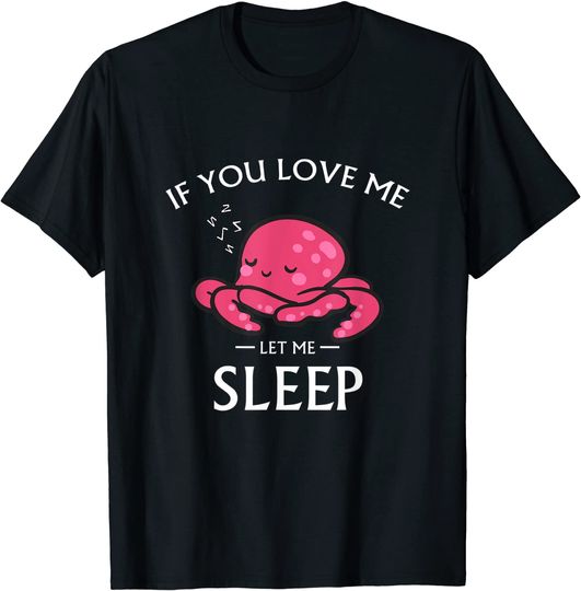 Discover T-shirt Engraçada Polvo Se Você Me Ama Deixa-Me Dormir | Camisola Manga Curta Unissexo