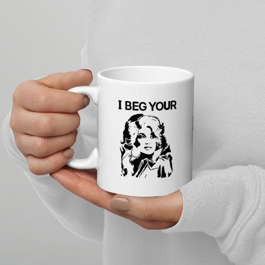 Discover Cool Coffee Mugs, I Beg Your Parton Mug, Cute Coffee Mug For Girlfriend, Country Music Mug