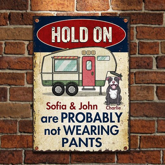 Discover Hold On - We Are Probably Not Wearing Pants - Personalized Metal Sign