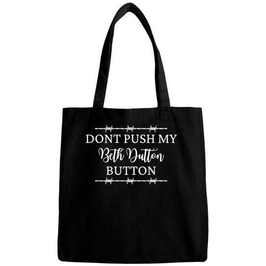 Discover Don't Push My Beth Dutton Button Bags