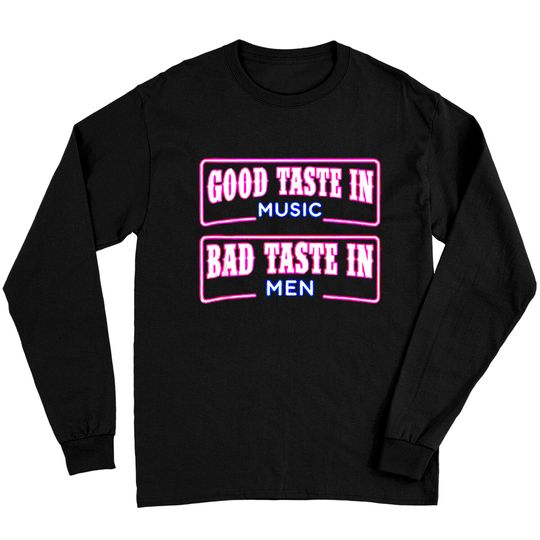 Discover Good Taste in Music Bad Taste in Men Music lover Long Sleeves
