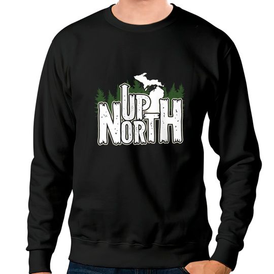 Discover Up North In Michigan Sweatshirts
