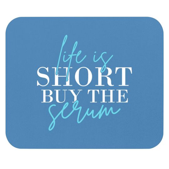 Discover Life Is Short Buy The Serum Skin Esthetician Skinc Mouse Pads