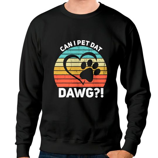Discover Can I Pet Dat Dawg Can I Pet That Dog Sweatshirts