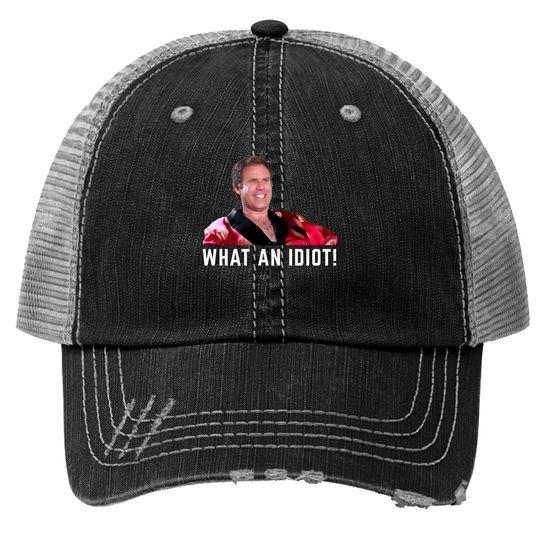 Discover What an idiot! - Wedding Crashers - Trucker Hats