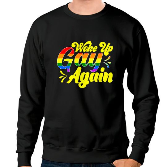Discover Rainbow Pride Woke Up Gay Again Humor Sweatshirts
