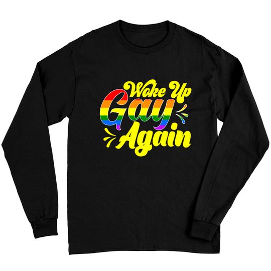 Discover Rainbow Pride Woke Up Gay Again Humor Long Sleeves