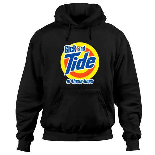 Discover sick and tide of these hoes meme - Sick And Tide - Hoodies