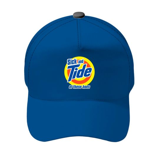 Discover sick and tide of these hoes meme - Sick And Tide - Baseball Caps