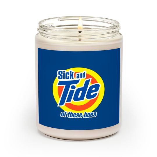 Discover sick and tide of these hoes meme - Sick And Tide - Scented Candles