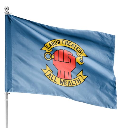 Discover Labor Union Wealth Creation House Flags - Workers' Rights Theme