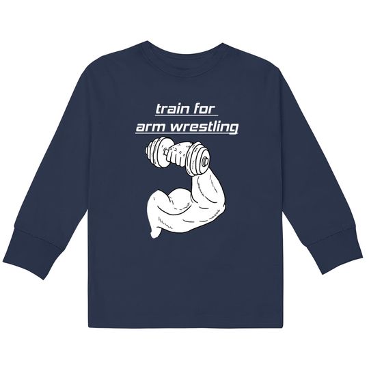Discover train for arm wrestling  Kids Long Sleeve T-Shirts
