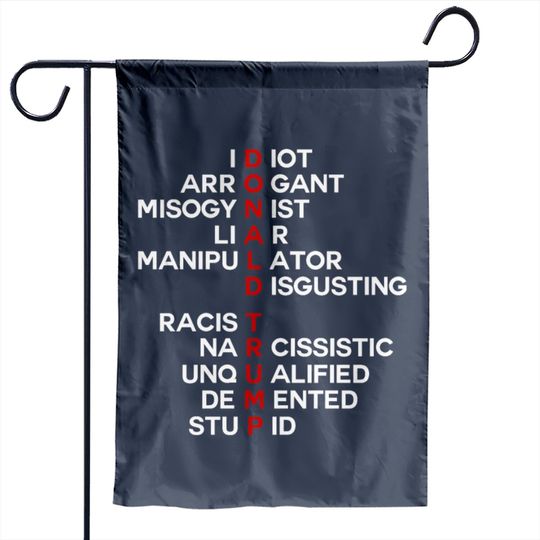 Discover Donald trump idiot arrogant misogynist liar Garden Flags