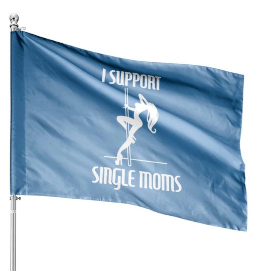 Discover I Support Single Moms House Flags