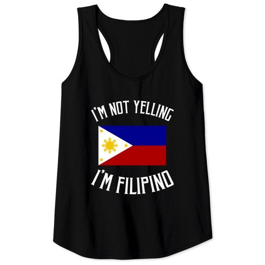 Discover I'm Not Yelling, I'm Filipino Tank Tops