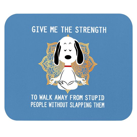 Discover Give Me The Strength to Walk Away from Stupid People Without Slapping Them Snoopy Unisex Mouse Pads