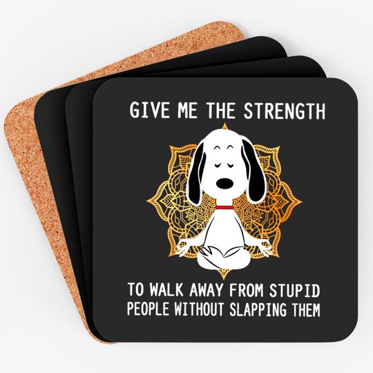 Discover Give Me The Strength to Walk Away from Stupid People Without Slapping Them Snoopy Unisex Coasters