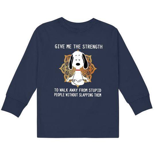 Discover Give Me The Strength to Walk Away from Stupid People Without Slapping Them Snoopy Unisex  Kids Long Sleeve T-Shirts