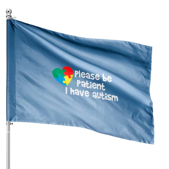 Discover Please be patient i have autism House Flags