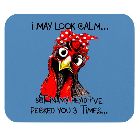 Discover I May Look Calm But In My Head I've Pecked You 3 Times - I May Look Calm But In My Head - Mouse Pads