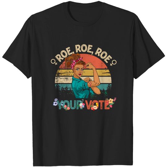 Discover Roe Roe Roe Your Vote T-shirts