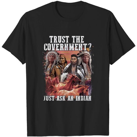 Discover Trust The Government Native American T-Shirt