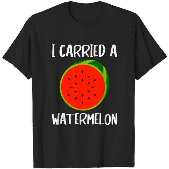 Discover I Carried A Watermelon T-Shirt
