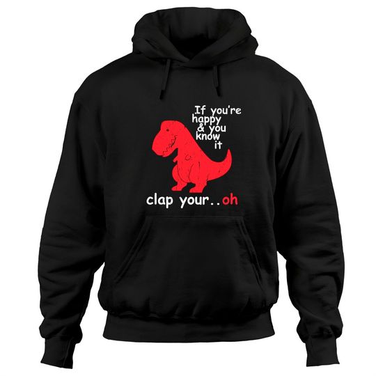 Discover If You're Happy and You Know It Clap Your Oh Funny Trex Dino Pullover Hoodie