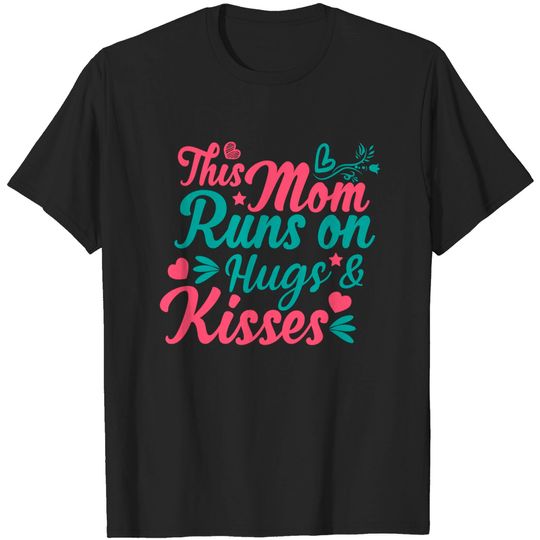 Discover This Mom Runs On Hugs & Kisses - Mom - T-Shirt