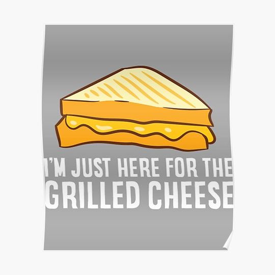 Discover Grilled Cheese T-ShirtI'm Just Here For The Grilled Cheese Premium Matte Vertical Poster