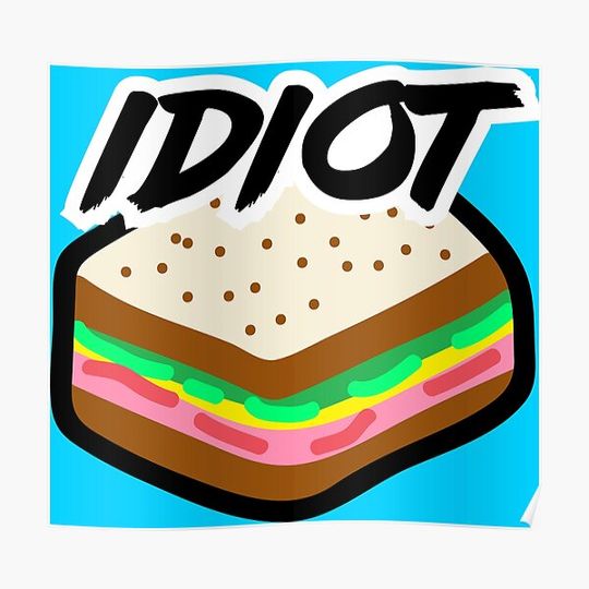 Discover Idiot Sandwich Premium Matte Vertical Poster