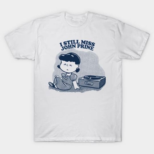 Discover I Still Miss John Prine T-Shirt