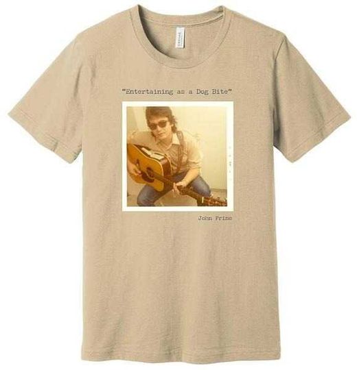 Discover John Prine - Entertaining As A Dog Bite T-Shirt
