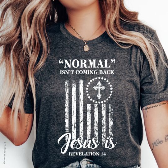 Discover Inspirational Shirt, American Flag Tshirt, Normal Isn't Coming Back Jesus Shirt