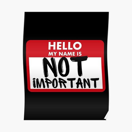 Discover Hello My Name Is Not Important Premium Matte Vertical Poster