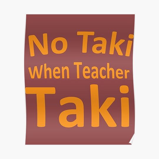 Discover No Taki When Teacher Taki   shirt great gift for teacher and students Premium Matte Vertical Poster