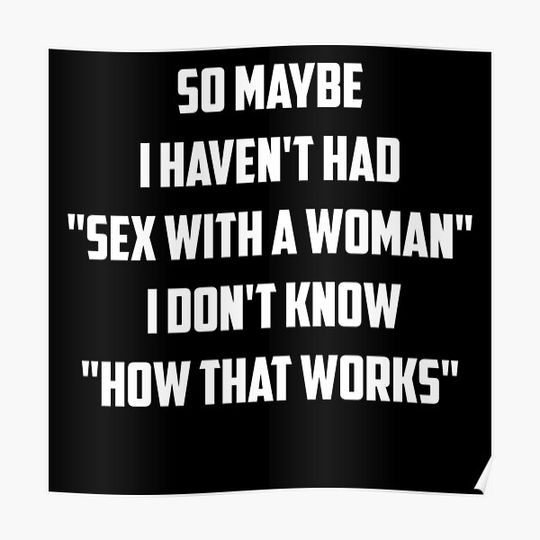 Discover I Haven't Had "sx With A Woman" Premium Matte Vertical Poster