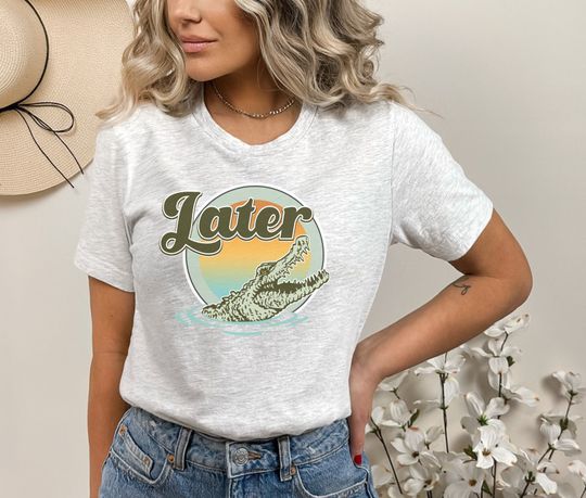 Discover Later Gator Shirt